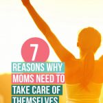 7 Reasons Why Moms Need to Take Care of Themselves because no one else will, you're the center of your household, if you do down, it's over.