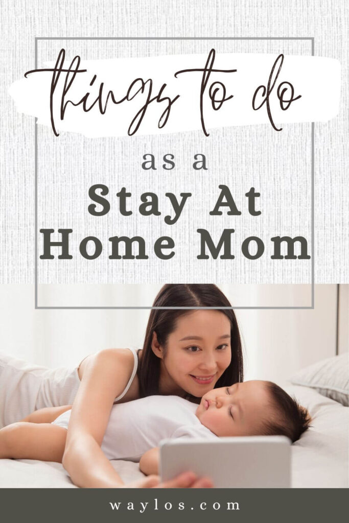 mom and baby with text things to do as a stay at home mom waylos