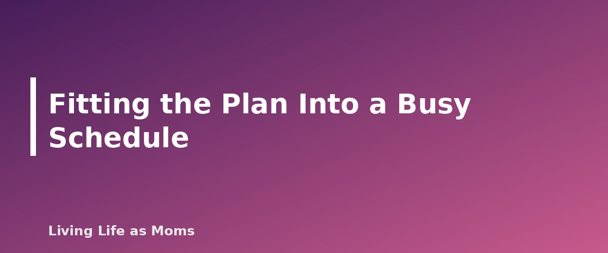 Fitting the Plan Into a Busy Schedule - section banner for 30-Day Decluttering Plan
