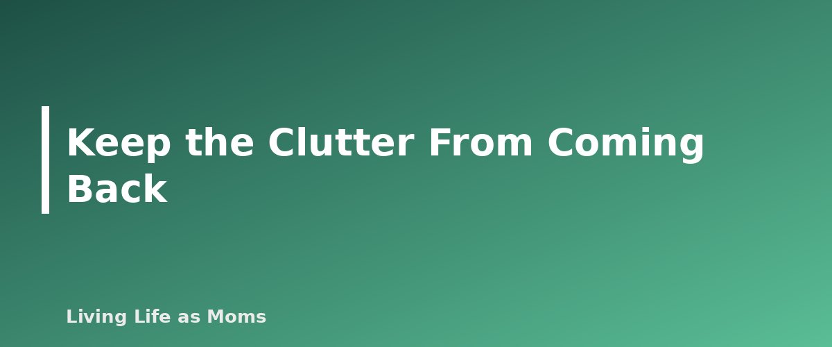 Keep the Clutter From Coming Back - section banner for 30-Day Decluttering Plan