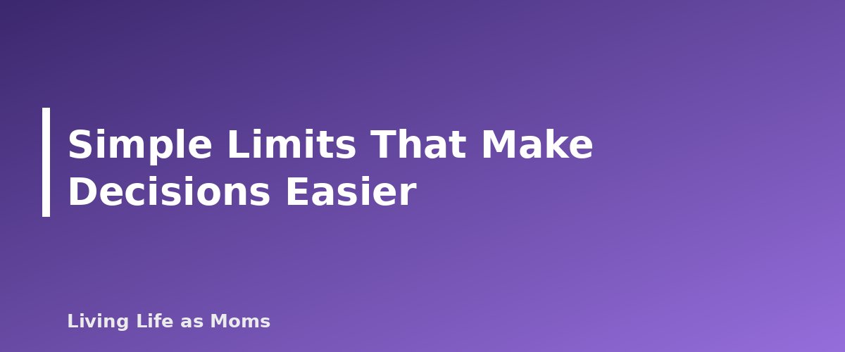 Simple Limits That Make Decisions Easier - section banner for 30-Day Decluttering Plan