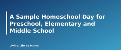Placeholder featured image for A Sample Homeschool Day for Preschool, Elementary and Middle School