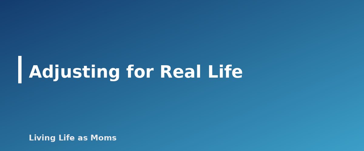 Placeholder banner for Adjusting for Real Life - A Sample Homeschool Day for Preschool, Elementary and Middle School