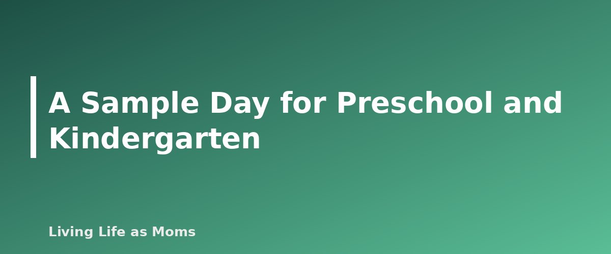 Placeholder banner for A Sample Day for Preschool and Kindergarten - A Sample Homeschool Day for Preschool, Elementary and Middle School