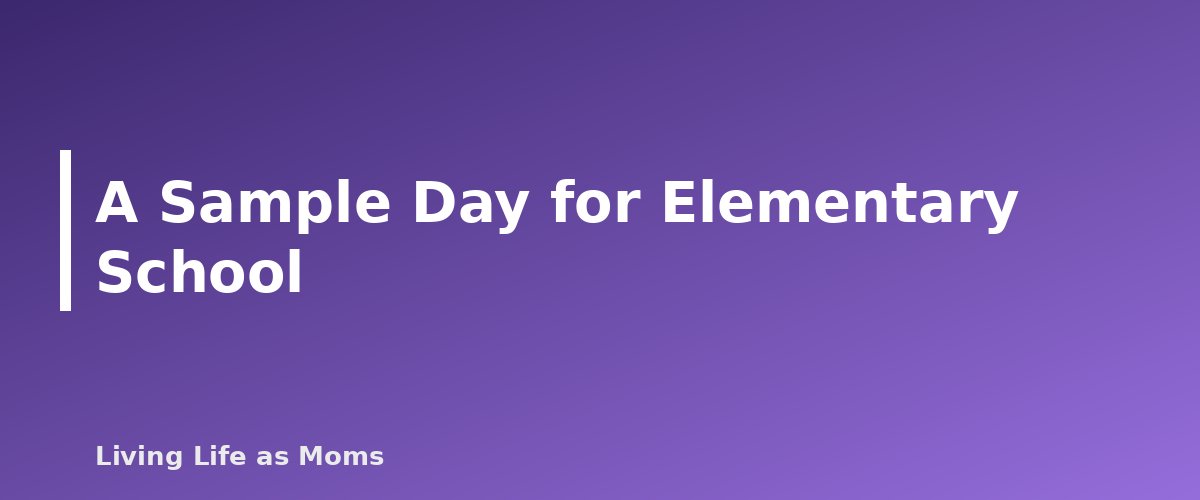 Placeholder banner for A Sample Day for Elementary School - A Sample Homeschool Day for Preschool, Elementary and Middle School