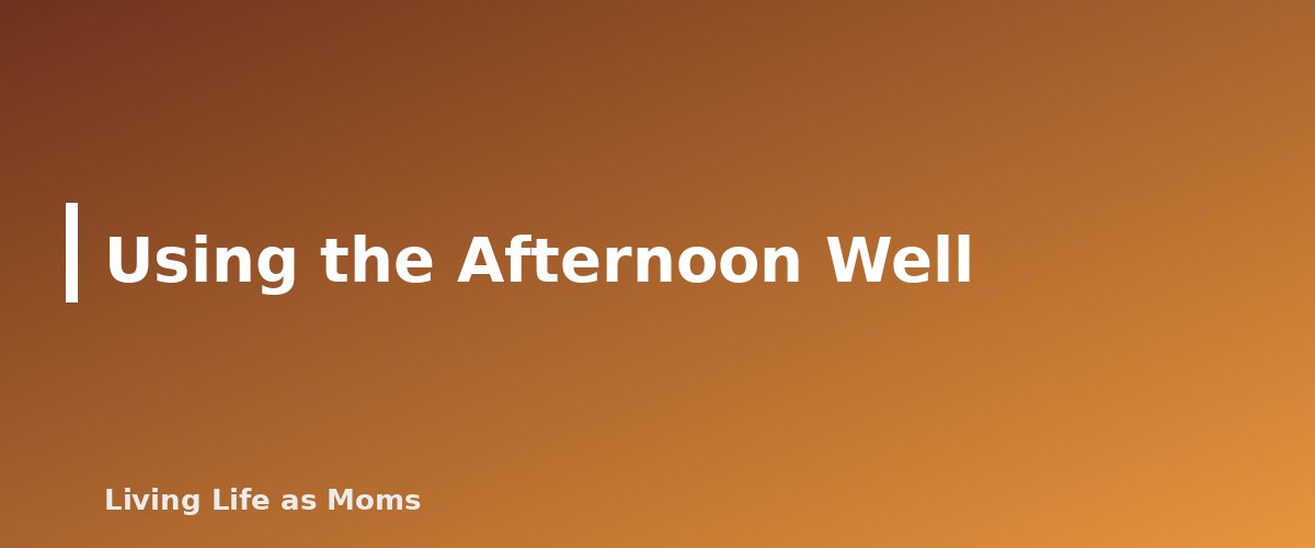Placeholder banner for Using the Afternoon Well - A Sample Homeschool Day for Preschool, Elementary and Middle School