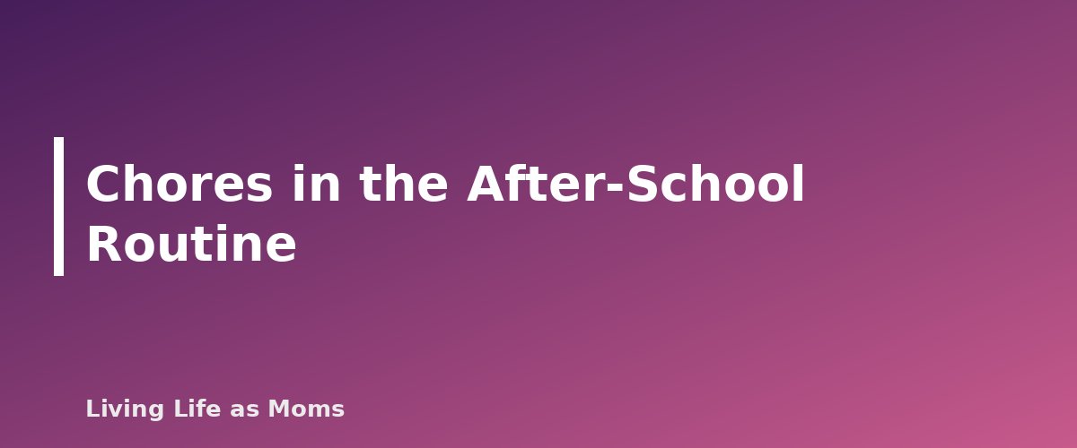 Chores in the After-School Routine - section banner for After-School Routine Chart for Kids