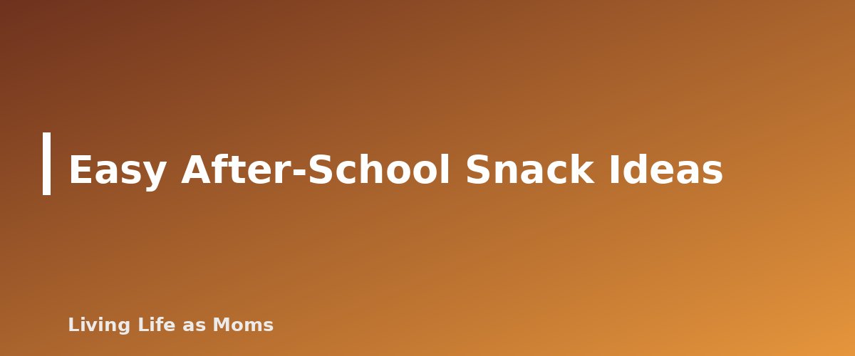 Easy After-School Snack Ideas - section banner for After-School Routine Chart for Kids