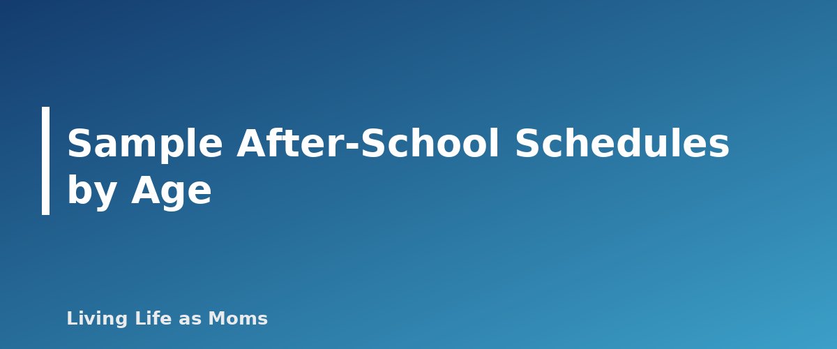 Sample After-School Schedules by Age - section banner for After-School Routine Chart for Kids