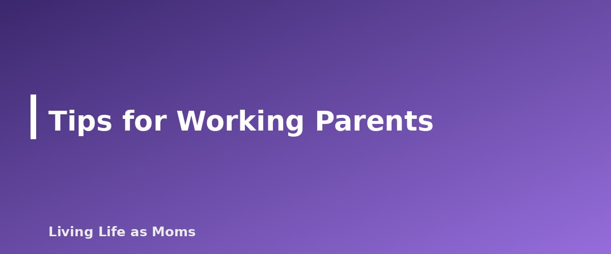Tips for Working Parents - section banner for After-School Routine Chart for Kids