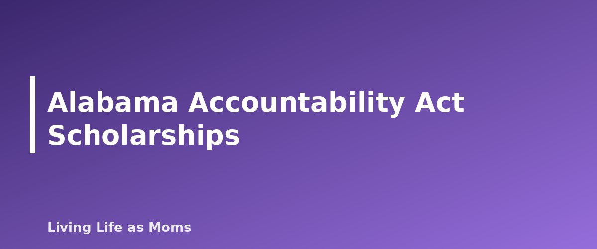 Alabama Accountability Act Scholarships - section banner for Alabama Education Funding Programs