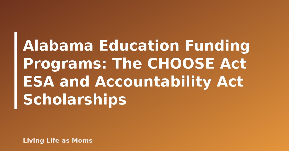 Alabama Education Funding Programs: The CHOOSE Act ESA and Accountability Act Scholarships