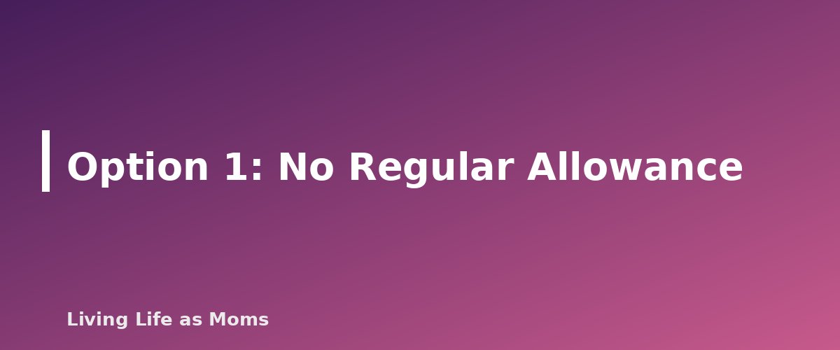 Option 1: No Regular Allowance - section banner for Allowance or No Allowance? How Families Decide