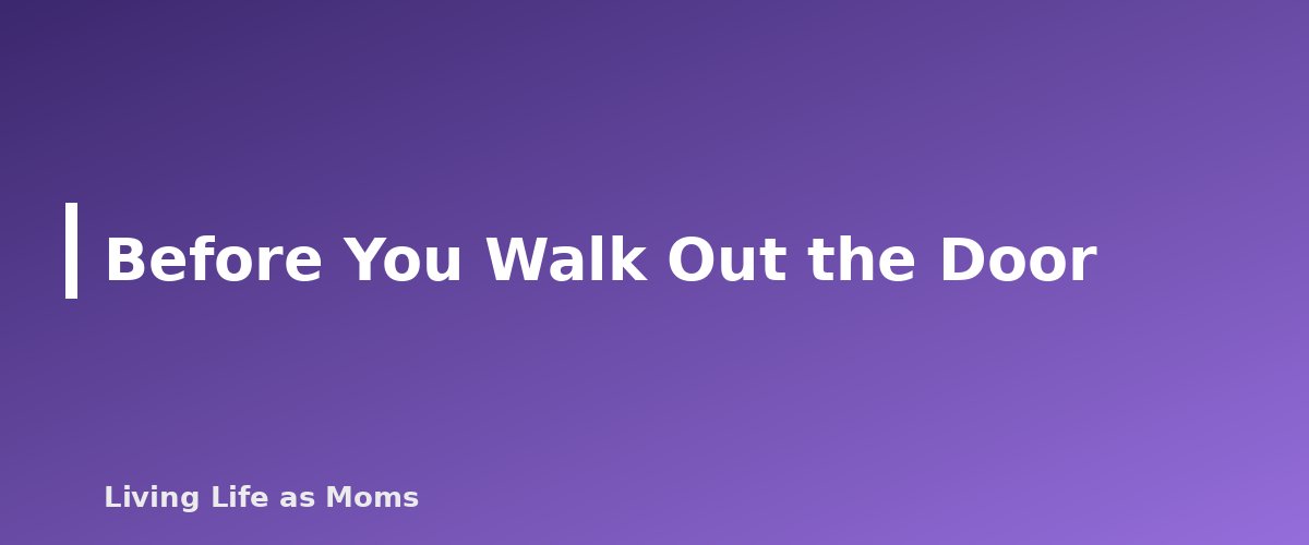 Before You Walk Out the Door - section banner for Babysitter Checklist
