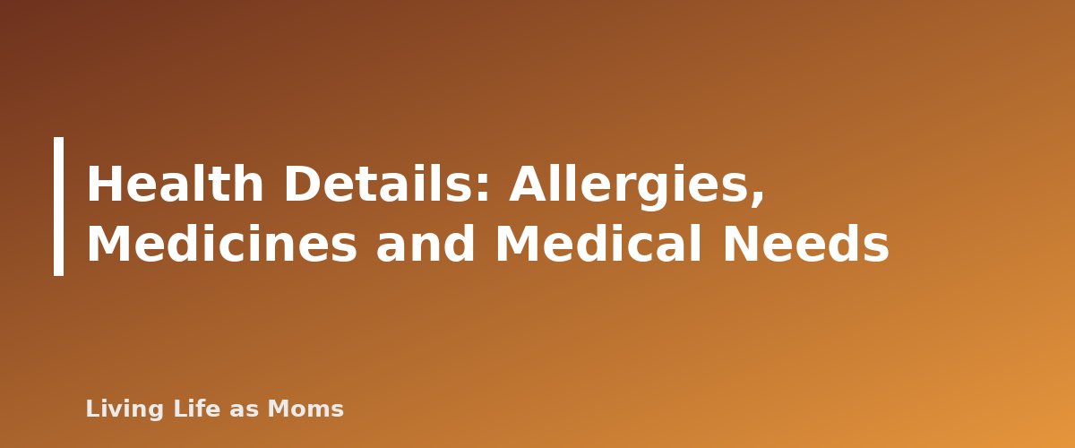 Health Details: Allergies, Medicines and Medical Needs - section banner for Babysitter Checklist