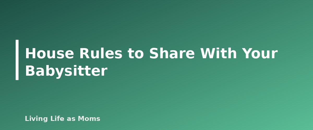 House Rules to Share With Your Babysitter - section banner for Babysitter Checklist