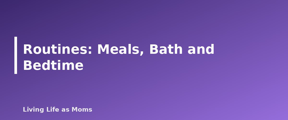 Routines: Meals, Bath and Bedtime - section banner for Babysitter Checklist