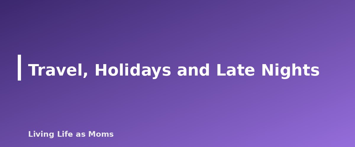 Travel, Holidays and Late Nights - section banner for Bedtime Routine Chart for Kids