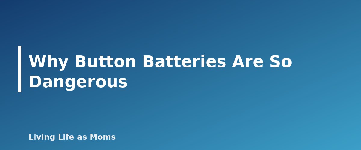 Why Button Batteries Are So Dangerous - section banner for Button Batteries and Magnets