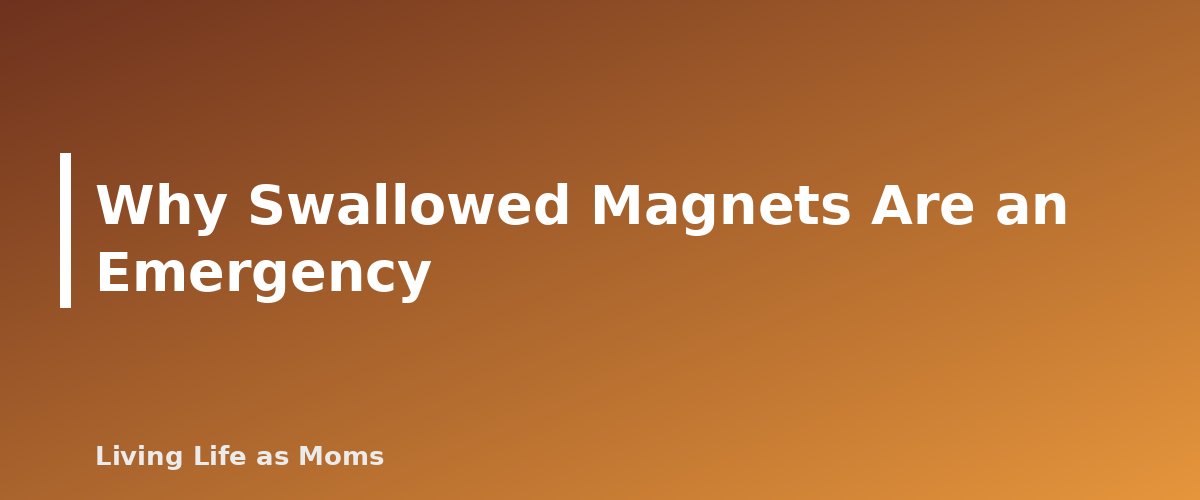 Why Swallowed Magnets Are an Emergency - section banner for Button Batteries and Magnets