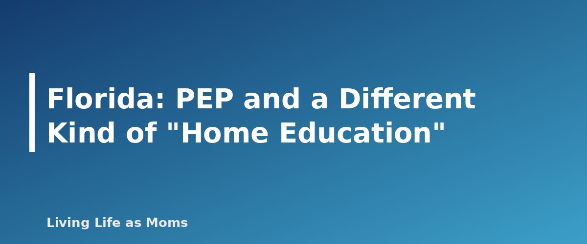 Placeholder banner for Florida: PEP and a Different Kind of "Home Education" - Can Homeschoolers Use State Education Funds? What Differs by State