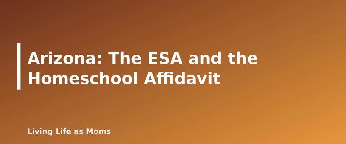 Placeholder banner for Arizona: The ESA and the Homeschool Affidavit - Can Homeschoolers Use State Education Funds? What Differs by State