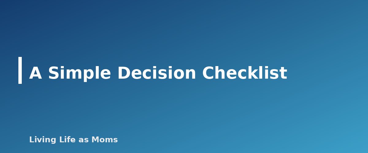A Simple Decision Checklist - section banner for Can You Use a 529 Plan for Homeschool Expenses? What the 2025 Law Changed and What Is Still Unclear