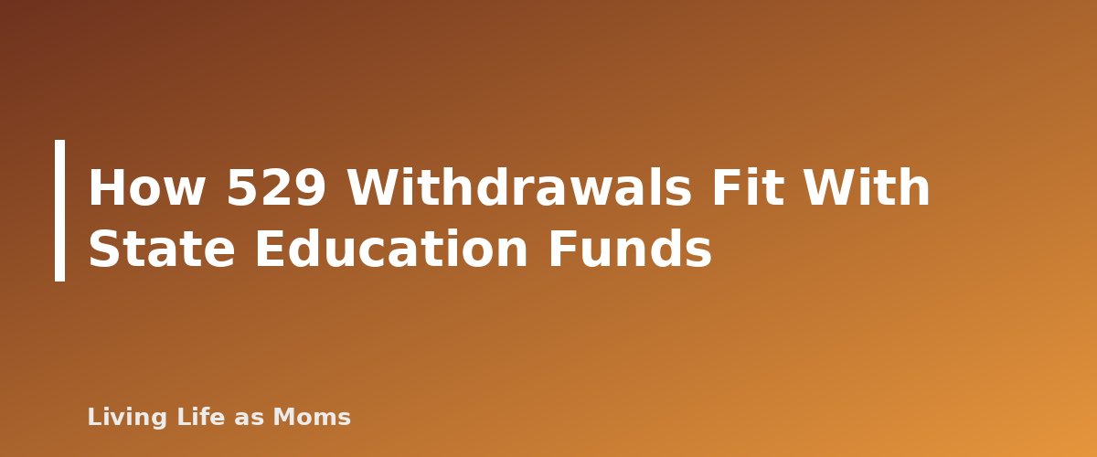 How 529 Withdrawals Fit With State Education Funds - section banner for Can You Use a 529 Plan for Homeschool Expenses? What the 2025 Law Changed and What Is Still Unclear