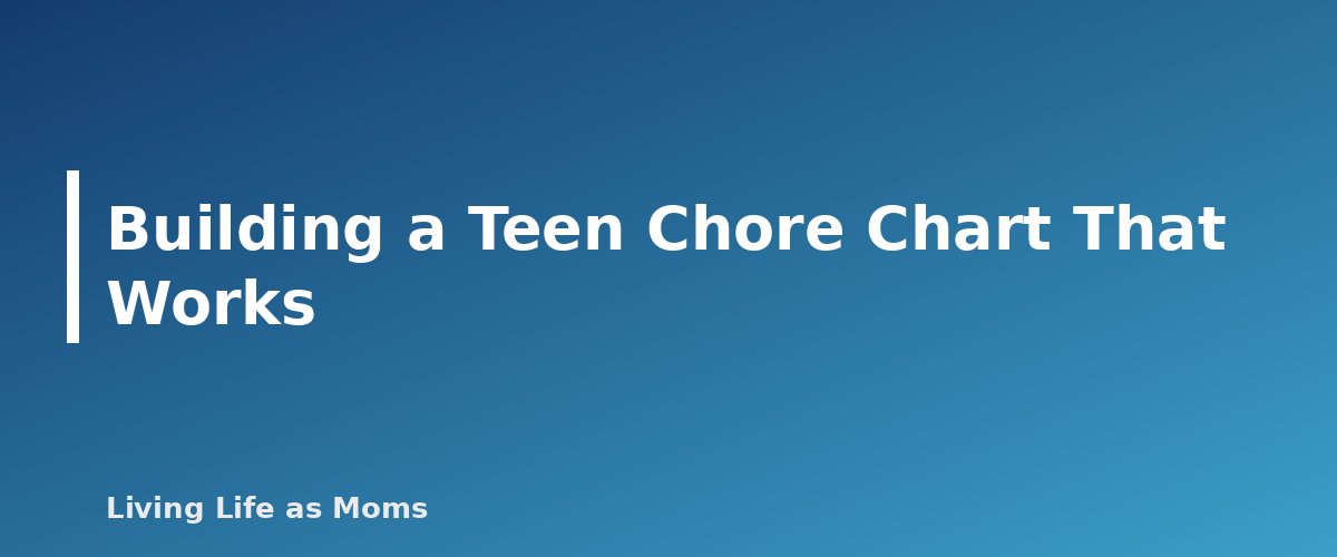 Building a Teen Chore Chart That Works - section banner for Chore Chart for Teens