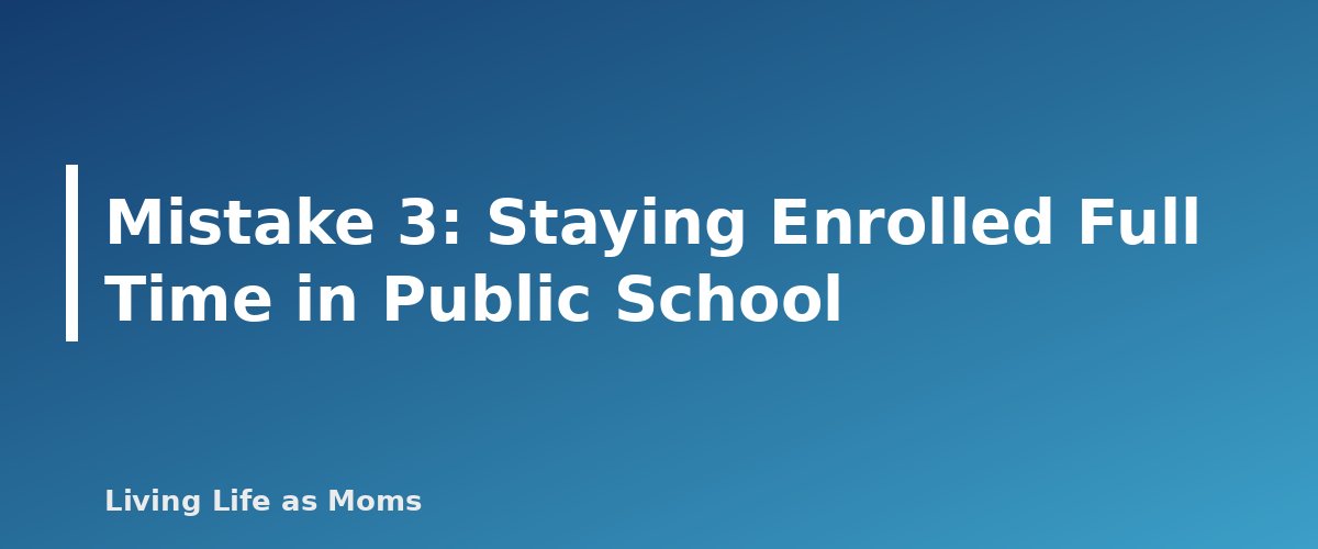 Placeholder banner for Mistake 3: Staying Enrolled Full Time in Public School - Common Mistakes Parents Make With ESAs, Vouchers and Scholarships