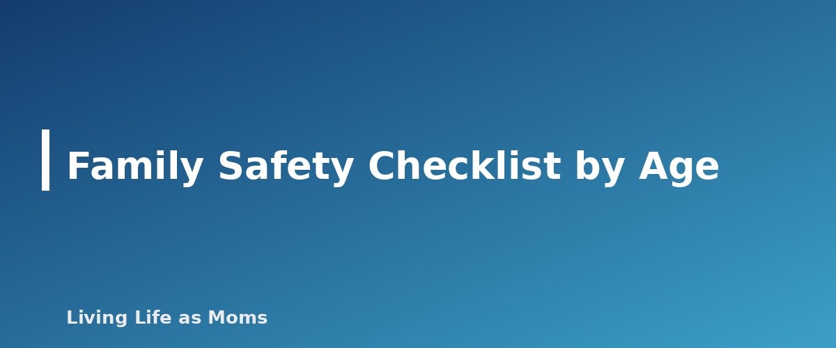 Family Safety Checklist by Age - section banner for Family Health and Safety Guide