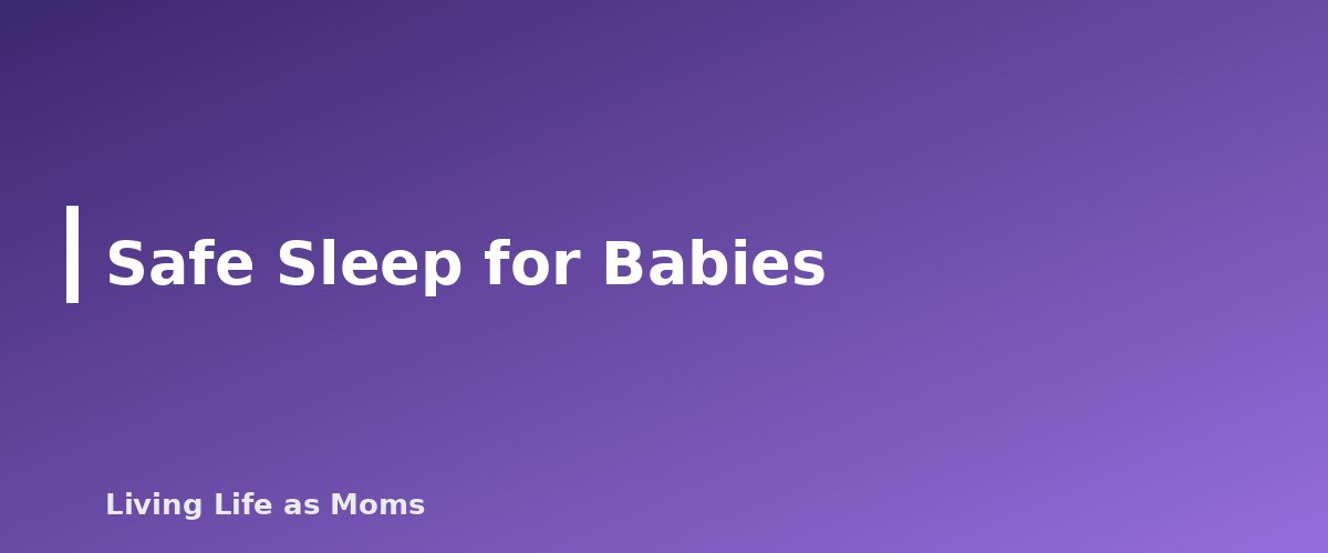 Safe Sleep for Babies - section banner for Family Health and Safety Guide