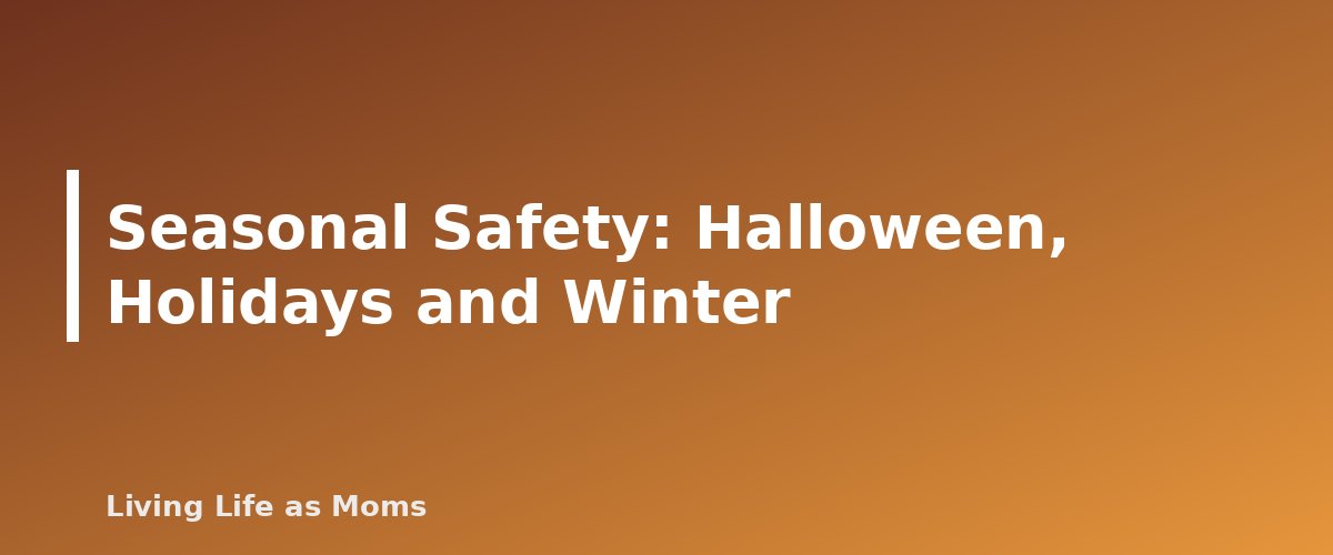Seasonal Safety: Halloween, Holidays and Winter - section banner for Family Health and Safety Guide