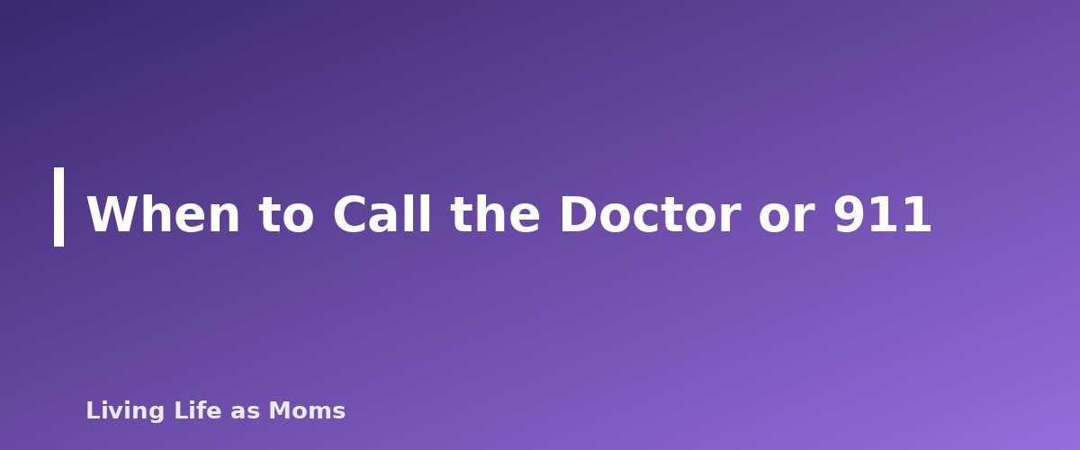 When to Call the Doctor or 911 - section banner for Family Health and Safety Guide