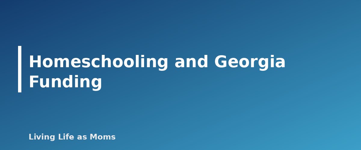 Homeschooling and Georgia Funding - section banner for Georgia Education Funding Programs