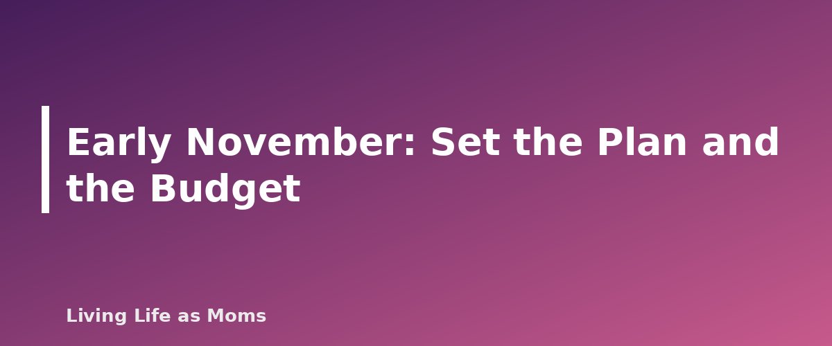 Early November: Set the Plan and the Budget - section banner for Holiday Planning Timeline and Checklist for 2026