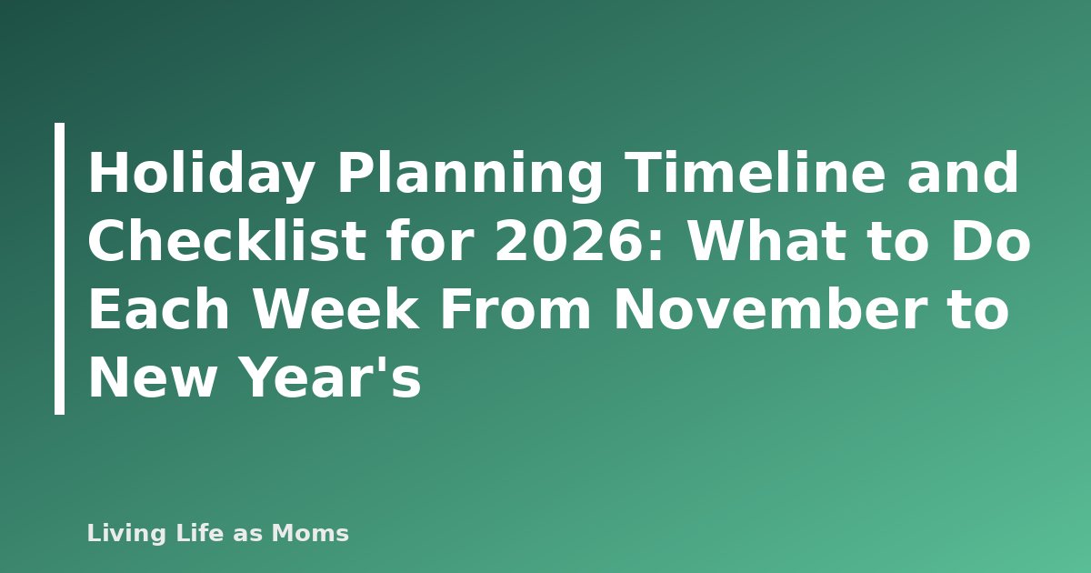 Holiday Planning Timeline and Checklist for 2026: What to Do Each Week From November to New Year’s