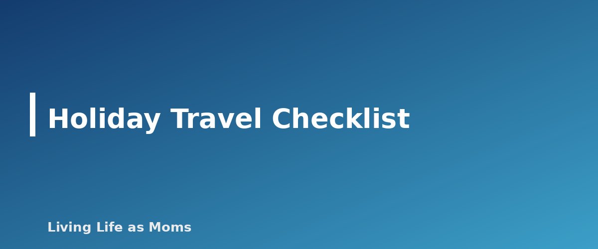 Holiday Travel Checklist - section banner for Holiday Planning Timeline and Checklist for 2026
