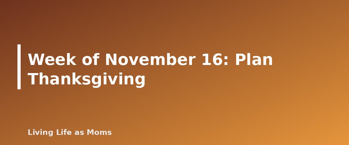 Week of November 16: Plan Thanksgiving - section banner for Holiday Planning Timeline and Checklist for 2026
