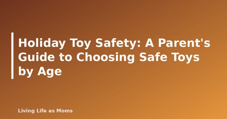 Holiday Toy Safety: A Parent's Guide to Choosing Safe Toys by Age - featured image