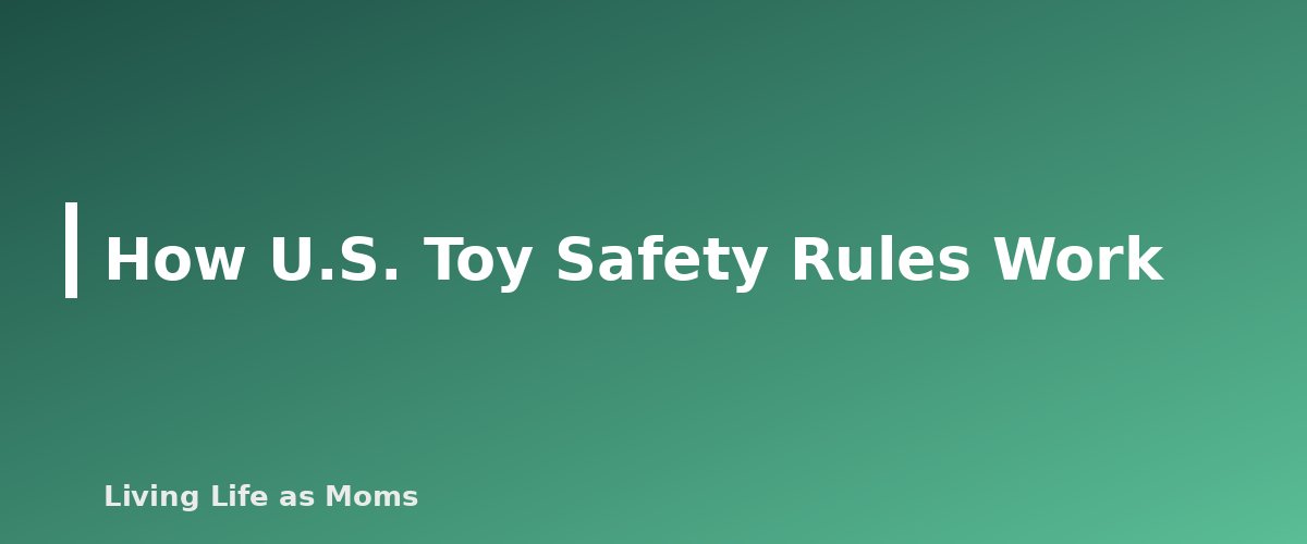 How U.S. Toy Safety Rules Work - section banner for Holiday Toy Safety
