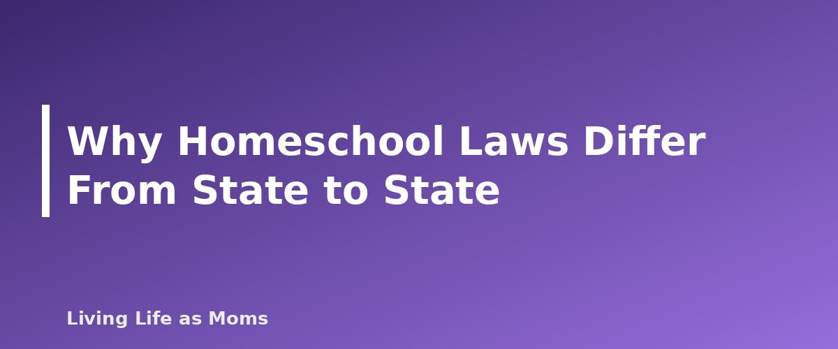 Placeholder banner for Why Homeschool Laws Differ From State to State - Homeschool Laws by State: How to Find and Follow Your Requirements