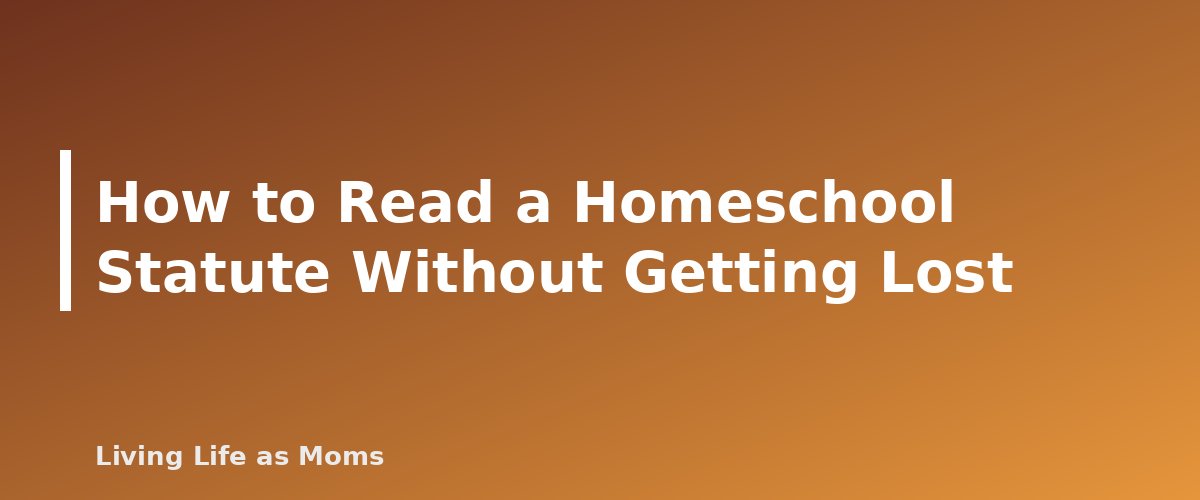 Placeholder banner for How to Read a Homeschool Statute Without Getting Lost - Homeschool Laws by State: How to Find and Follow Your Requirements