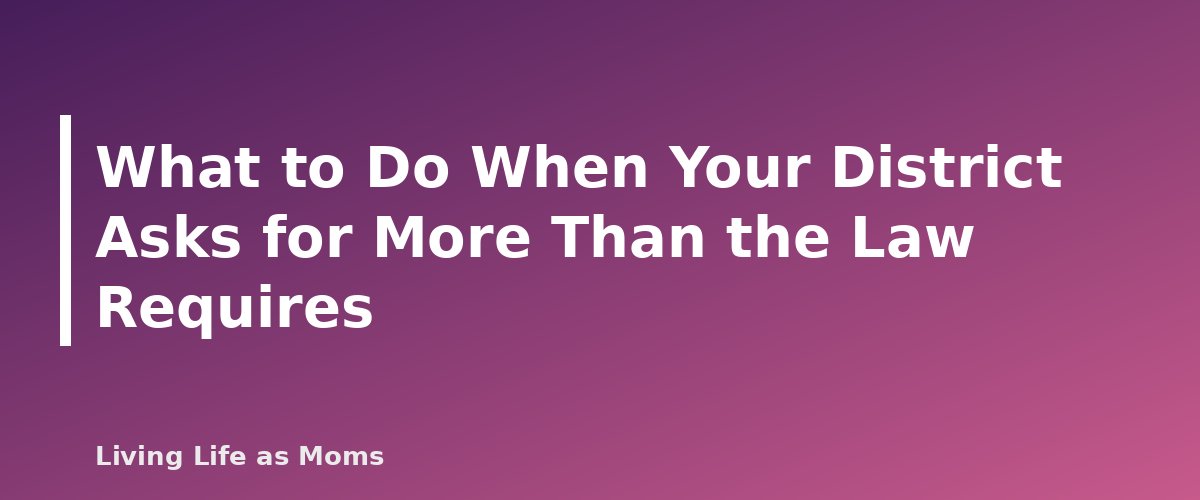 Placeholder banner for What to Do When Your District Asks for More Than the Law Requires - Homeschool Laws by State: How to Find and Follow Your Requirements