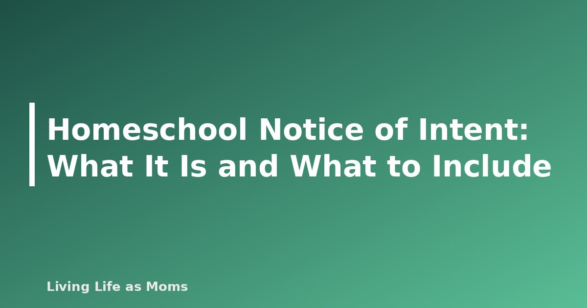 Homeschool Notice of Intent: What It Is and What to Include