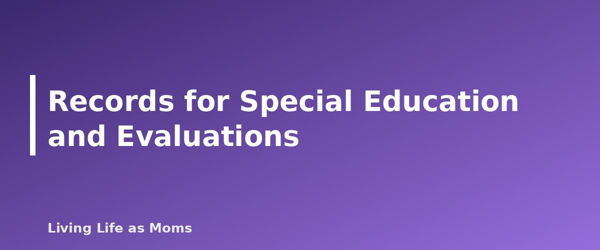 Placeholder banner for Records for Special Education and Evaluations - Homeschool Records: Attendance, Portfolios and Report Cards