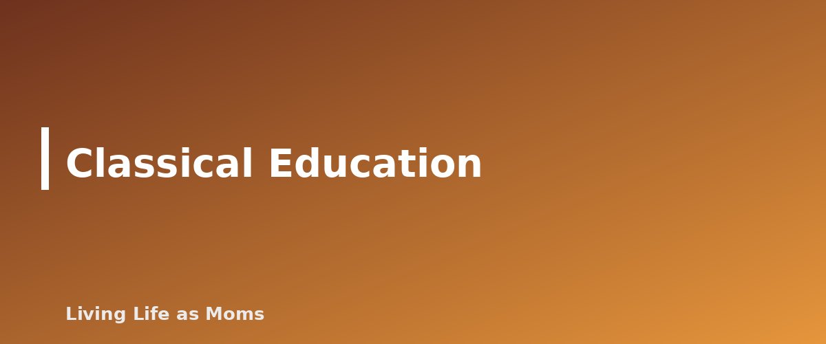 Placeholder banner for Classical Education - Homeschool Styles Explained: Eclectic, Classical, Charlotte Mason, Unschooling and More