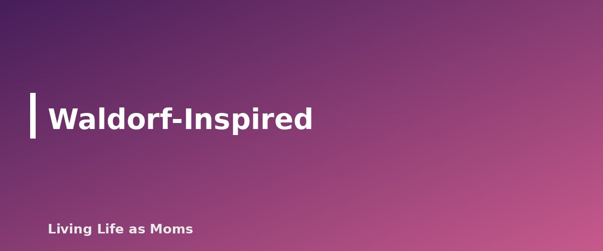 Placeholder banner for Waldorf-Inspired - Homeschool Styles Explained: Eclectic, Classical, Charlotte Mason, Unschooling and More