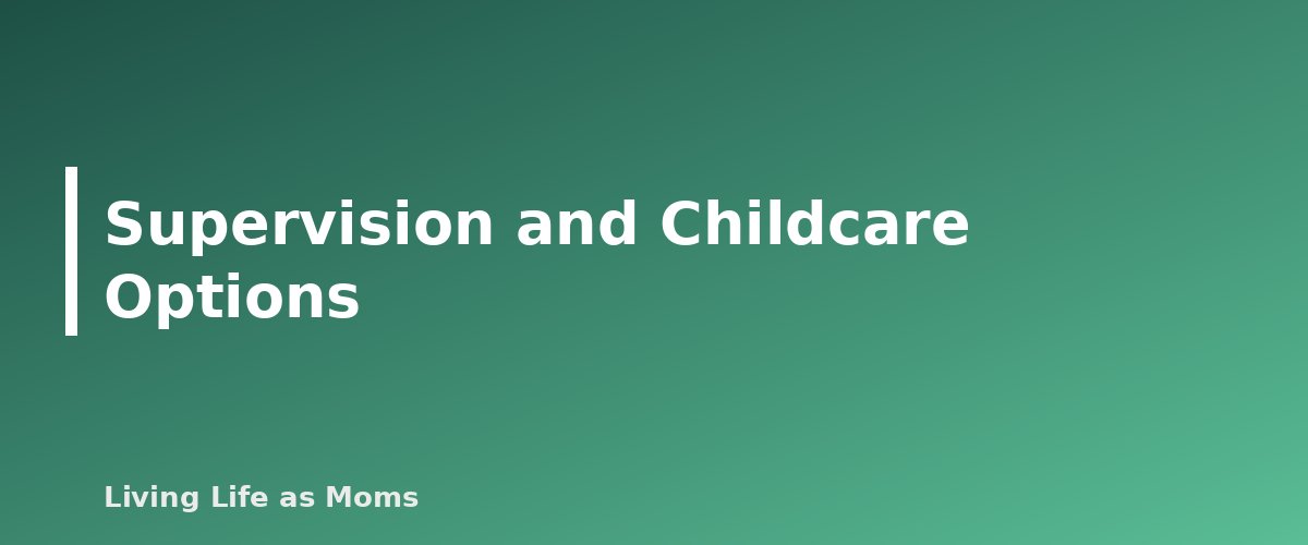 Supervision and Childcare Options - section banner for Homeschooling While Working