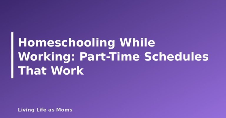 Homeschooling While Working: Part-Time Schedules That Work - featured image